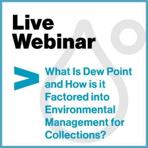 Webinar: What is Dew Point and How is it Factored into Environmental Management for Collections?