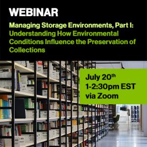 Webinar: Managing Storage Environments, Part I: Understanding How Environmental Conditions Influence the Preservation of Collections