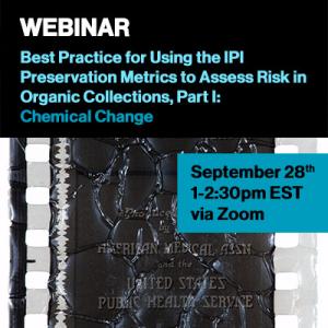  Webinar: Best Practice for Using the IPI Preservation Metrics to Assess Risk in Organic Collections, Part I: Chemical Change