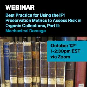  Webinar: Best Practice for Using the IPI Preservation Metrics to Assess Risk in Organic Collections, Part II: Mechanical Damage
