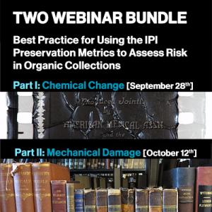 Webinar Series: Best Practice for Using the IPI Preservation Metrics to Assess Risk in Organic Collections